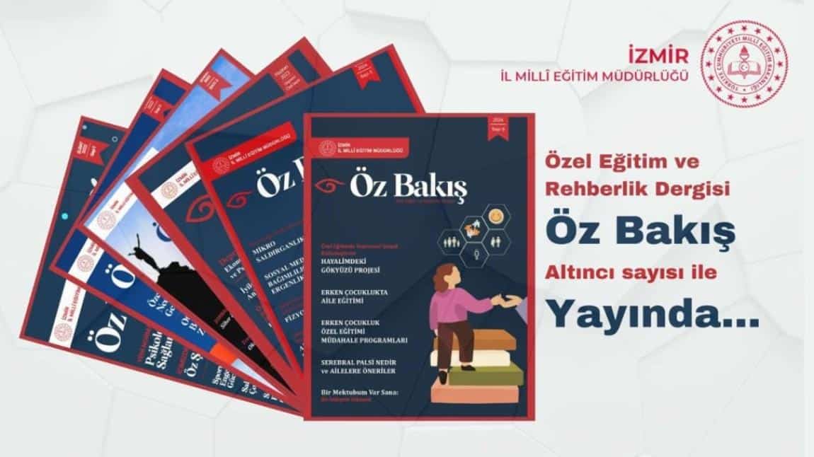 ''ÖZ BAKIŞ'' Özel Eğitim ve Rehberlik E-Dergisi 6. Sayısı ile Yayında